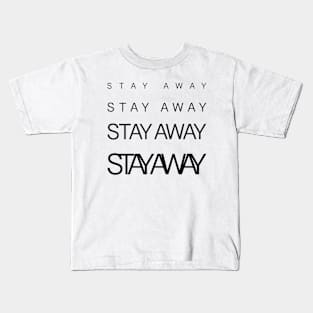 STAY AWAY Kids T-Shirt